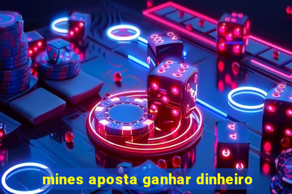 mines aposta ganhar dinheiro